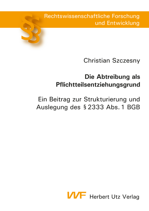 Die Abtreibung als Pflichtteilsentziehungsgrund - Christian Szczesny