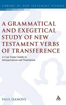 A Grammatical and Exegetical Study of New Testament Verbs of Transference - Paul L. Danove