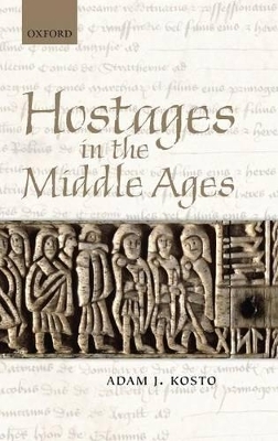 Hostages in the Middle Ages - Adam J. Kosto
