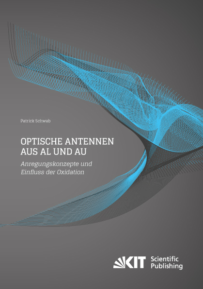Optische Antennen aus Al und Au: Anregungskonzepte und Einfluss der Oxidation - Patrick Schwab