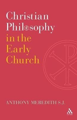 Christian Philosophy in the Early Church - Anthony Meredith Sj