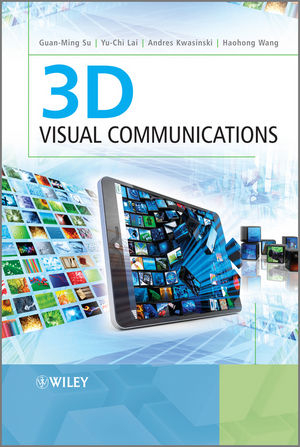 3D Visual Communications - Guan-Ming Su, Yu-Chi Lai, Andres Kwasinski, Haohong Wang