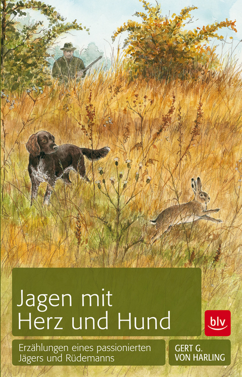 Jagen mit Herz und Hund - Gert G. v. Harling