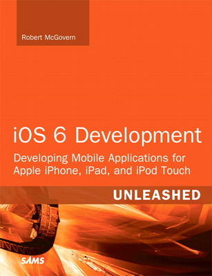 iOS 6 Development Unleashed - Robert McGovern