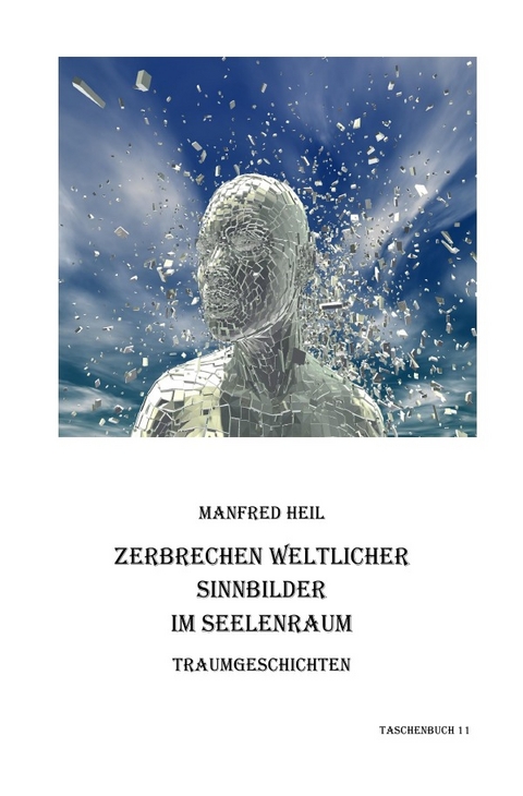 Traum(an)deutung / Zerbrechen weltlicher Sinnbilder im Seelenraum - Manfred Heil
