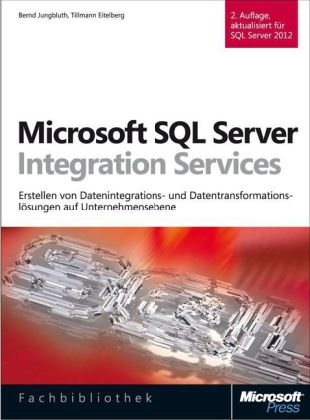 Microsoft SQL Server Integration Services, 2. Auflage, aktualisiert für SQL Server 2012 und 2014 - Tillmann Eitelberg, Bernd Jungbluth