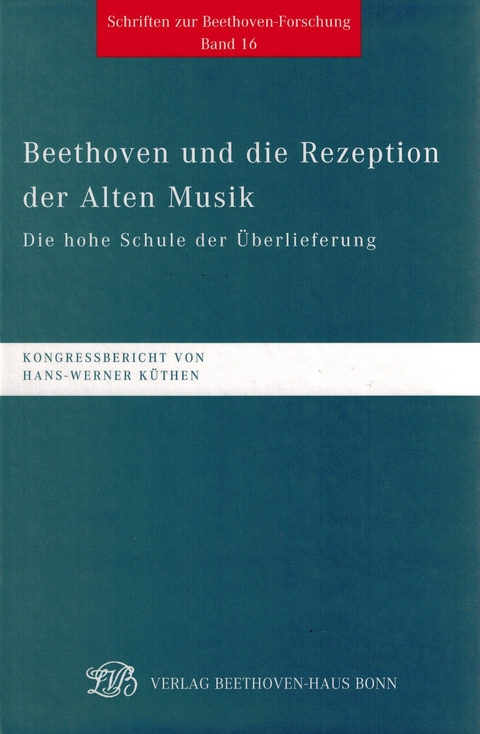 Beethoven und die Rezeption der Alten Musik. Die hohe Schule der Überlieferung - 