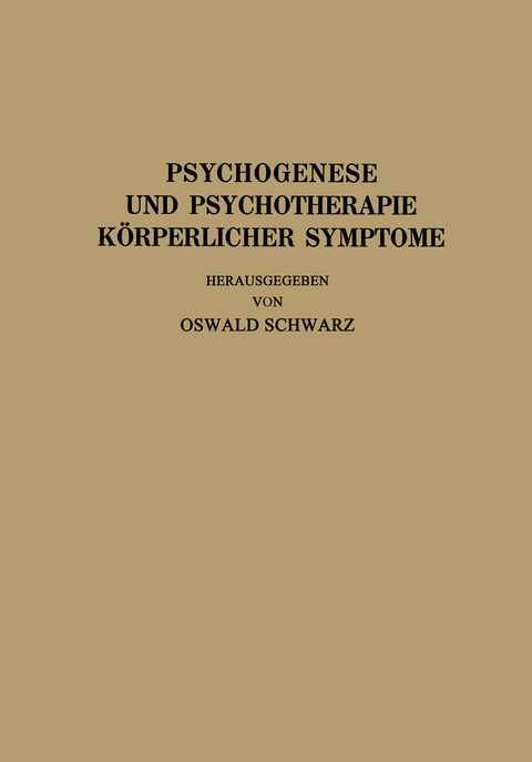 Psychogenese und Psychotherapie Körperlicher Symptome - R. Allers, J. Bauer, L. Braun, R. Heyer, Th. Hoepfner, A. Mayer, C. Pototzky, P. Schilder, O. Schwarz, J. Strandberg