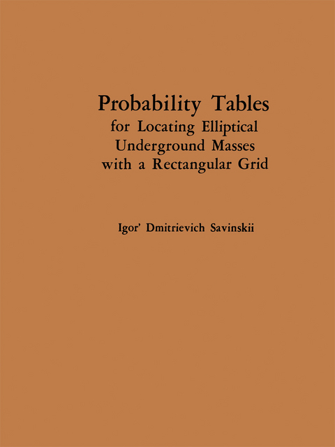 Probability Tables for Locating Elliptical Underground Masses with a Rectangular Grid / Tablitsy Veroyatnostei Podsecheniya Ellipticheskikh Ob”Ektov Pryamougol’Noi Set’Yu Nablyudenii / ТАБЛИЦЫ ВЕРОЯТНОСТЕЙ ПОДСЕЧЕНИЯ ЭЛЛИПТИЧЕСКИХ  ОБЪЕКТОВ ПРЯМОУГОЛЬНОЙ СЕТЬЮ НАБЛЮДЕНИЙ - Igor D. Savinskii