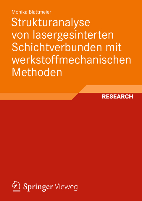 Strukturanalyse von lasergesinterten Schichtverbunden mit werkstoffmechanischen Methoden - Monika Blattmeier