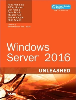 Windows Server 2016 Unleashed (includes Content Update Program) - Rand Morimoto, Jeffrey Shapiro, Guy Yardeni, Omar Droubi