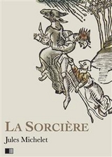 La Sorcière - Version intégrale (Livre I-livre II) - Jules Michelet