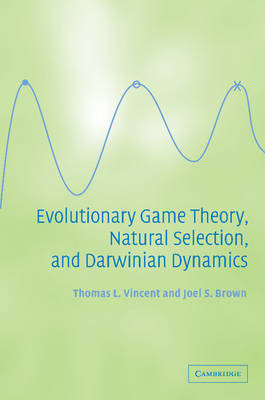 Evolutionary Game Theory, Natural Selection, and Darwinian Dynamics - Thomas L. Vincent, Joel S. Brown