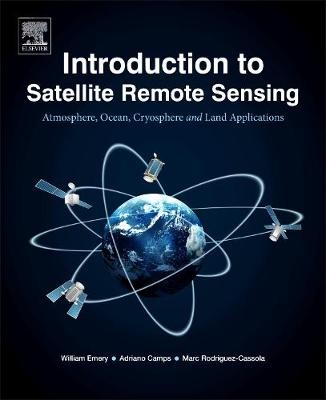 Introduction to Satellite Remote Sensing - William Emery, Adriano Camps