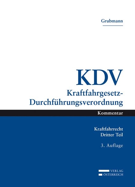 Das österreichische Kraftfahrrecht / KDV Kraftfahrgesetz-Durchführungsverordnung - Michael Grubmann