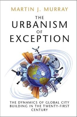 The Urbanism of Exception - Martin J. Murray