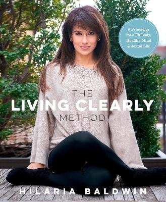 The Living Clearly Method - Hilaria Baldwin