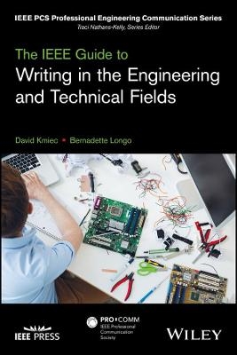 The IEEE Guide to Writing in the Engineering and Technical Fields - David Kmiec, Bernadette Longo