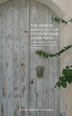 The Oberon Anthology of Contemporary Greek Plays - Lena Kitsopoulou, Nina Rapi, Yannis Mavritsakis, Charalampos Giannou, Akis Dimou