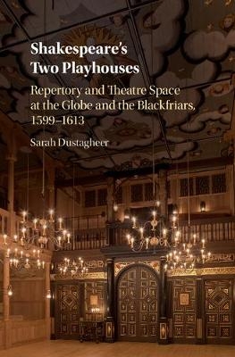 Shakespeare's Two Playhouses - Sarah Dustagheer