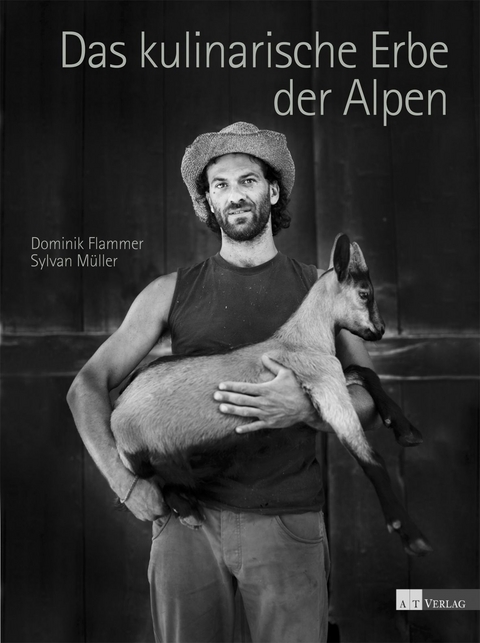 Das kulinarische Erbe der Alpen - Dominik Flammer, Sylvan Müller