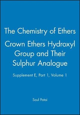 The Chemistry of Ethers, Crown Ethers, Hydroxyl Groups and Their Sulphur Analogues – Pt 1 V 1 - S Patai