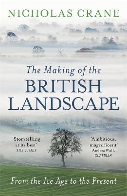 The Making Of The British Landscape - Nicholas Crane