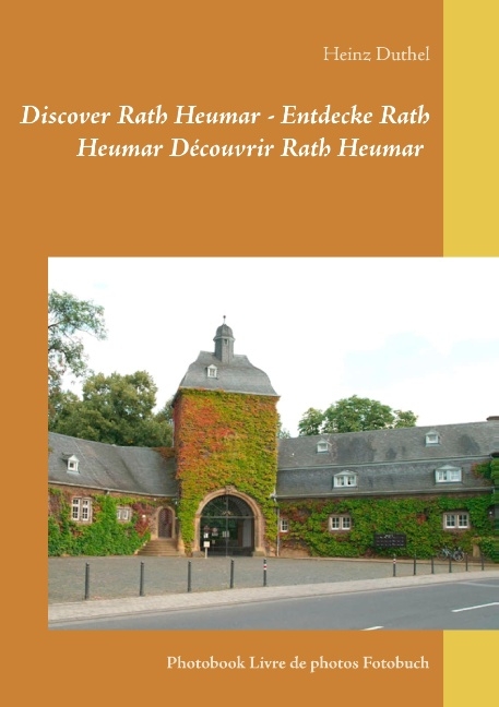 Discover Rath Heumar - Entdecke Rath Heumar Découvrir Rath Heumar - Heinz Duthel