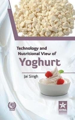 Technology and Nutritional View of Yoghurt - Jai Singh