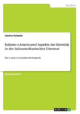 Italiano o Americano? Aspekte der IdentitÃ¤t in der italoamerikanischen Literatur - Jessica Sciascia