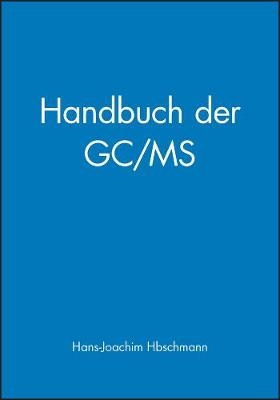 Handbuch der GC/MS – Grundlagen und Anwendungen - H–J Hübschmann