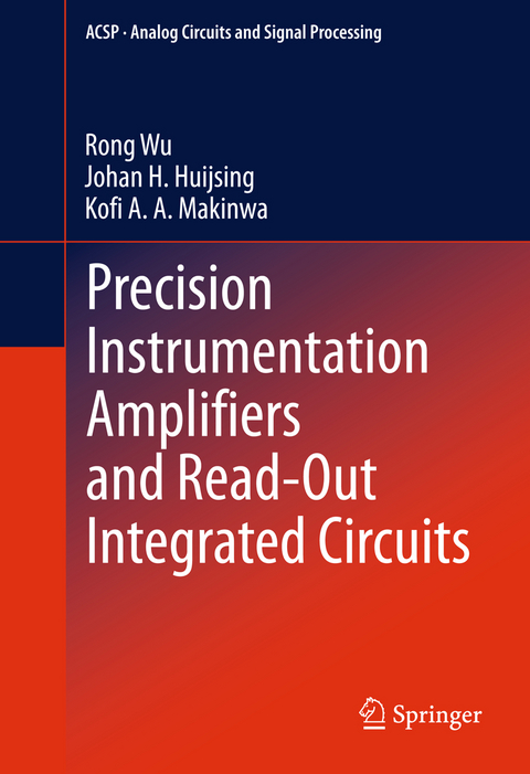 Precision Instrumentation Amplifiers and Read-Out Integrated Circuits - Rong Wu, Johan H. Huijsing, Kofi A Makinwa