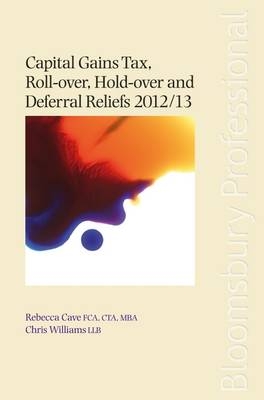 Capital Gains Tax Roll-Over, Hold-Over and Deferral Reliefs - Rebecca Cave, Chris Williams