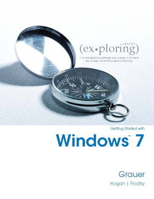 Exploring Getting Started with Windows 7 (S2PCL) - Robert Grauer, Mary Anne Poatsy, Mary Poatsy, Lynn Hogan