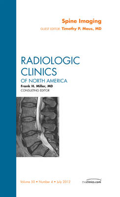 Spine Imaging, An Issue of Radiologic Clinics of North America - Timothy P. Maus