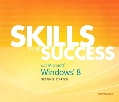 Skills for Success with Windows 8 Getting Started - Kris Townsend, Supplement Author