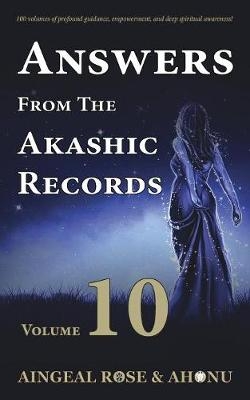 Answers From The Akashic Records - Vol 10 - Aingeal Rose O'Grady,  Ahonu