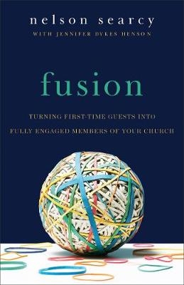 Fusion – Turning First–Time Guests into Fully Engaged Members of Your Church - Nelson Searcy, Jennifer Dykes Henson, Steve Stroope