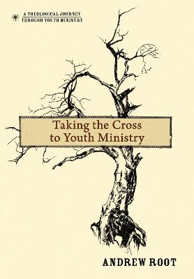 Taking the Cross to Youth Ministry - Andrew Root