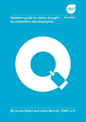 Retailers Guide to Claims Brought by Customers and Employees - Innes Ebert, John Morrell, Perry Hill