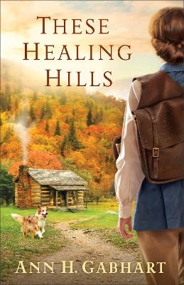 These Healing Hills - Ann H. Gabhart