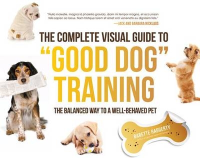 The Complete Visual Guide to Good Dog Training - Babette Haggerty