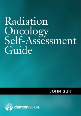 Radiation Oncology Self-Assessment Guide - John Suh