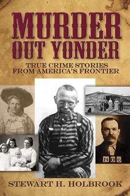 Murder out Yonder - Stewart Holbrook