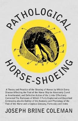 Pathological Horse-Shoeing - Joseph Brine Coleman