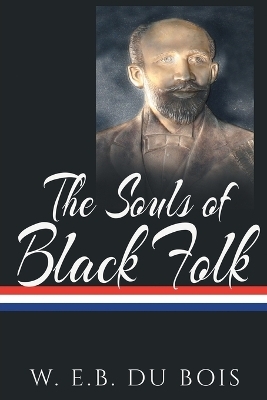 The Souls of Black Folk - W E B Du Bois