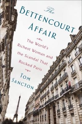 The Bettencourt Affair - Tom Sancton