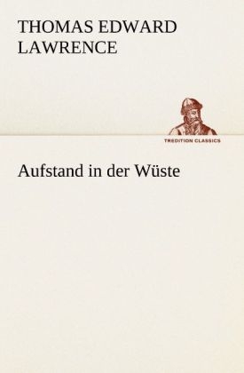 Aufstand in der Wüste - Thomas Edward (von Arabien) Lawrence