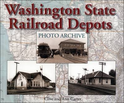 Washington State Railroad Depots Photo Archive - Clive Carter, Ann Carter