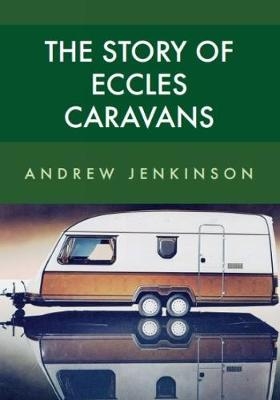 The Story of Eccles Caravans - Andrew Jenkinson